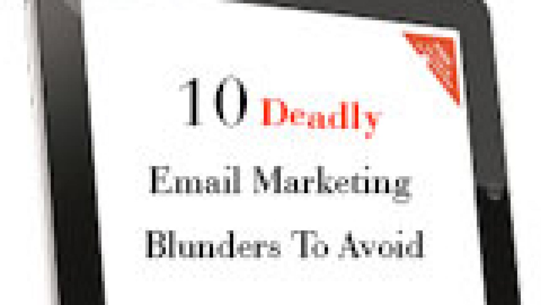 10 DEADLY EMAIL MARKETING BLUNDERS TO AVOID