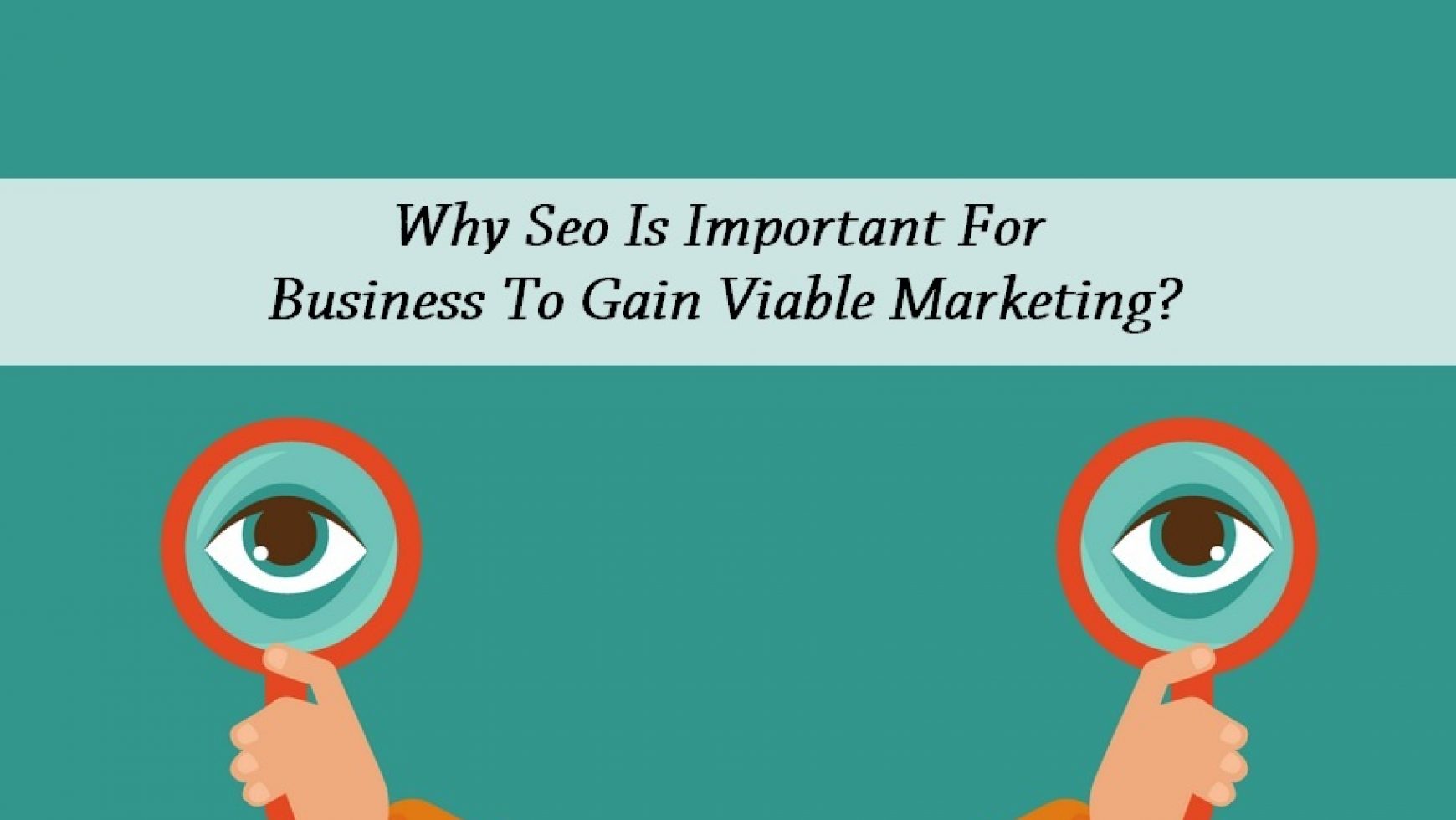 Why Seo Is Important For Business To Gain Viable Marketing?