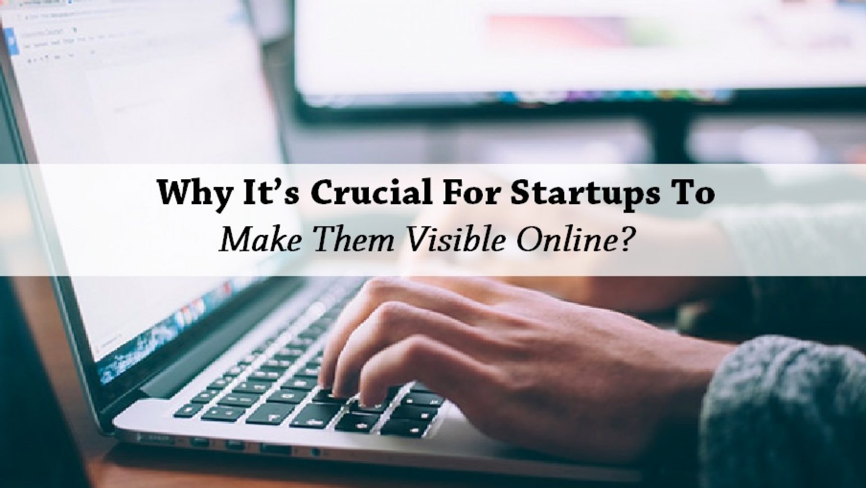 Why It’s Crucial For Startups To Make Them Visible Online?