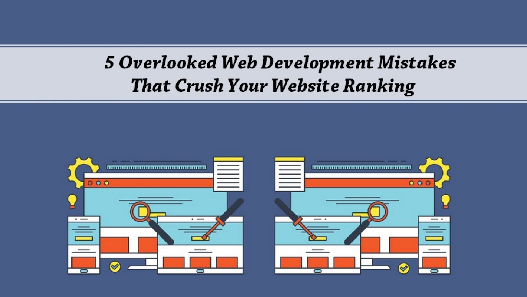 5 Overlooked Web Development Mistakes That Crush Your Website Ranking
