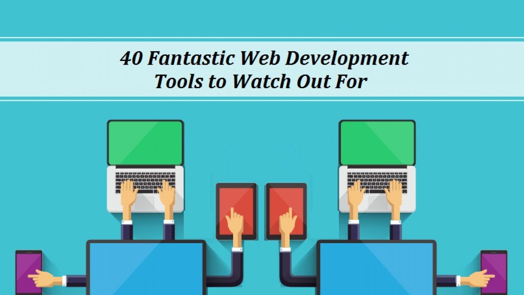 40 Fantastic Web Development Tools To Watch Out For