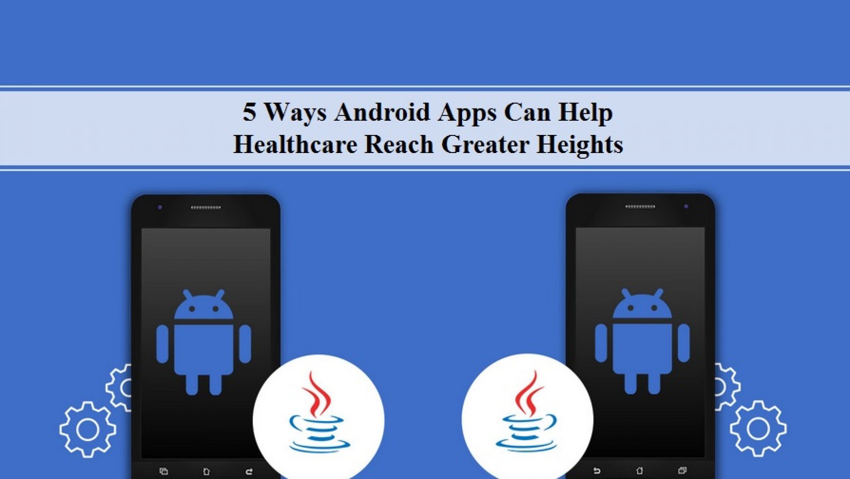 5 Ways Android Apps Can Help Healthcare Reach Greater Heights