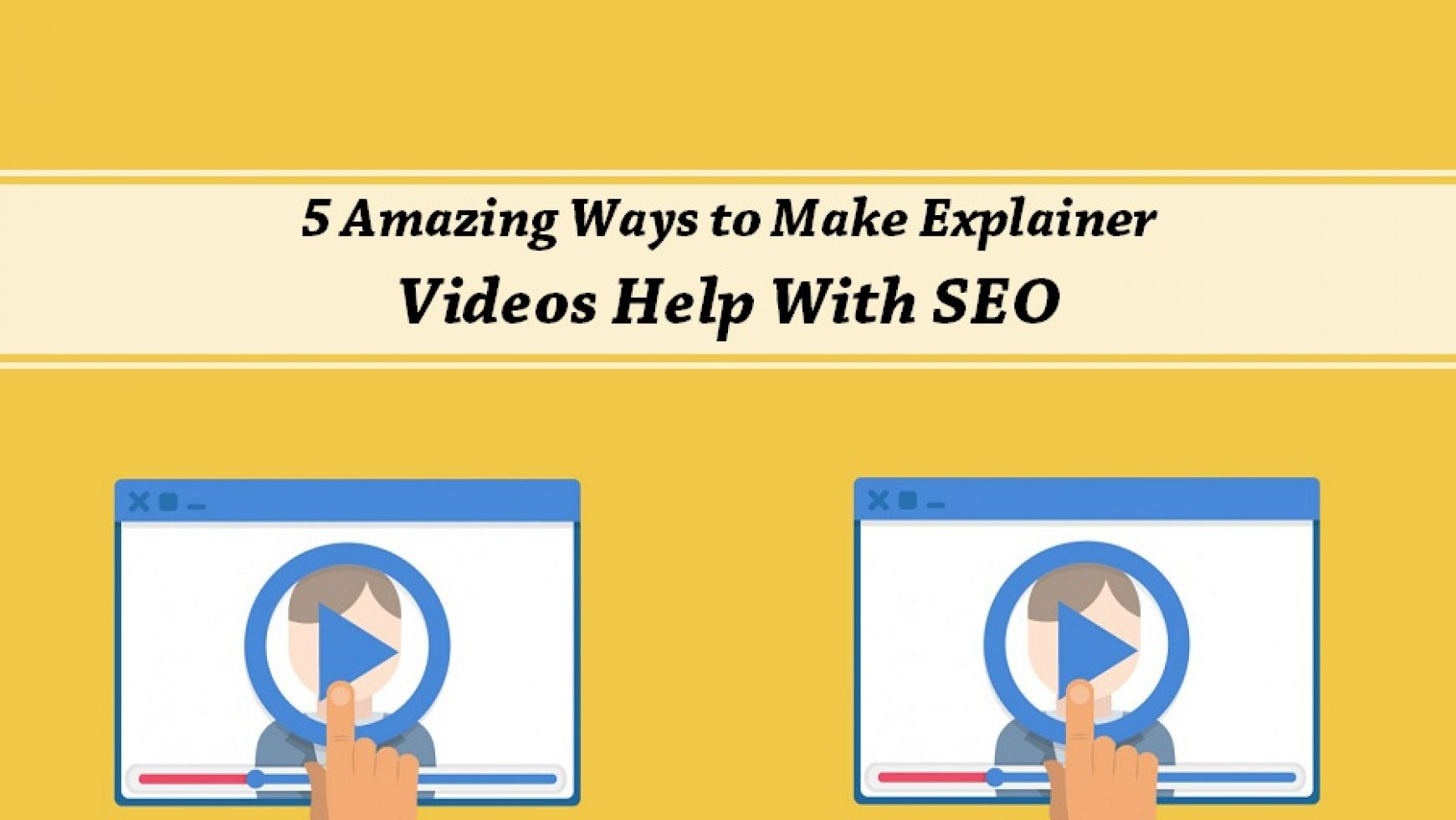 5 Amazing Ways to Make Explainer Videos Help With SEO
