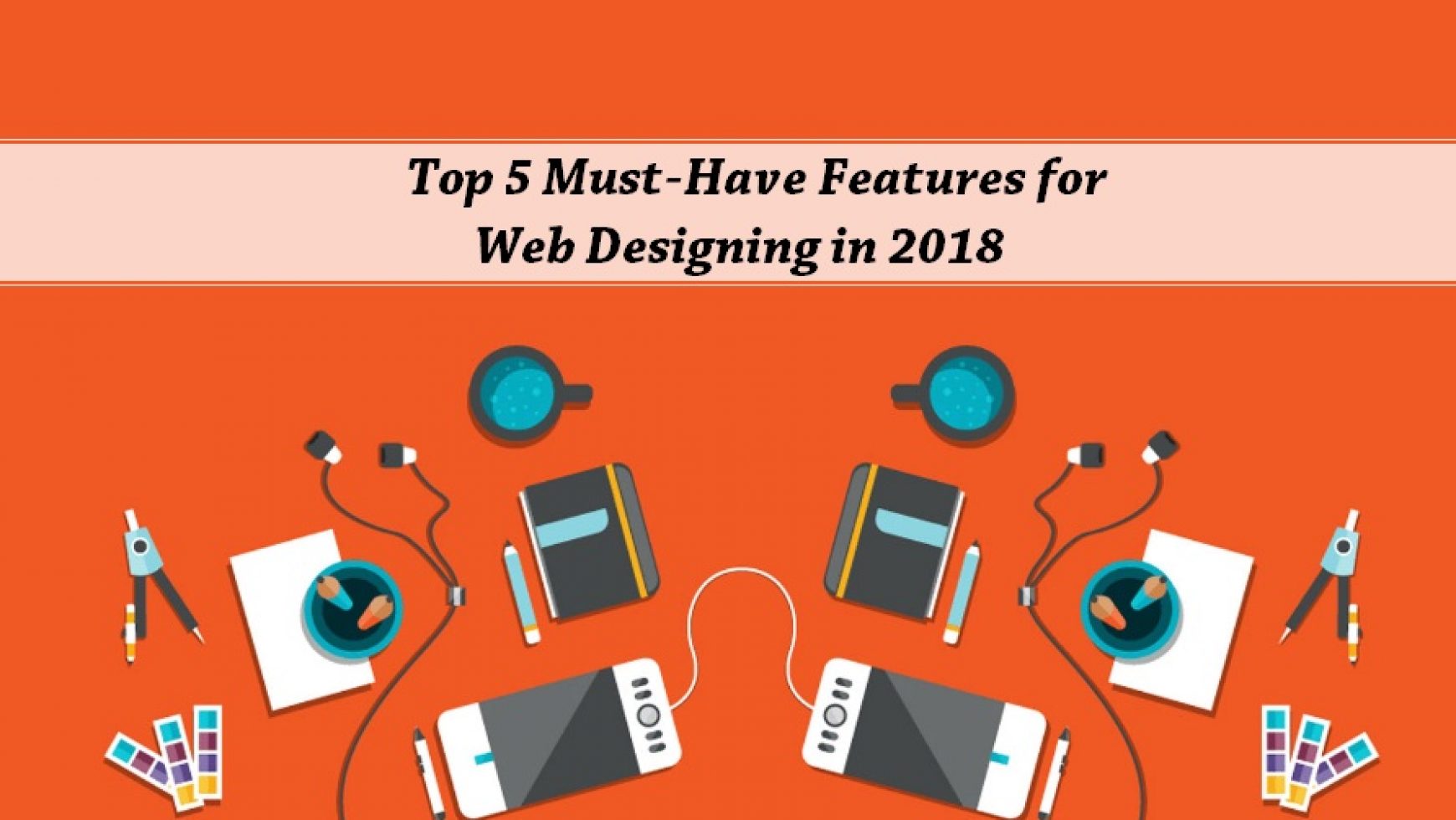 Top 5 Must-Have Features for Web Designing in 2018