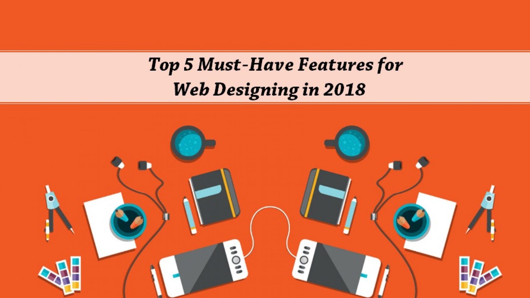 Top 5 Must-Have Features for Web Designing in 2018