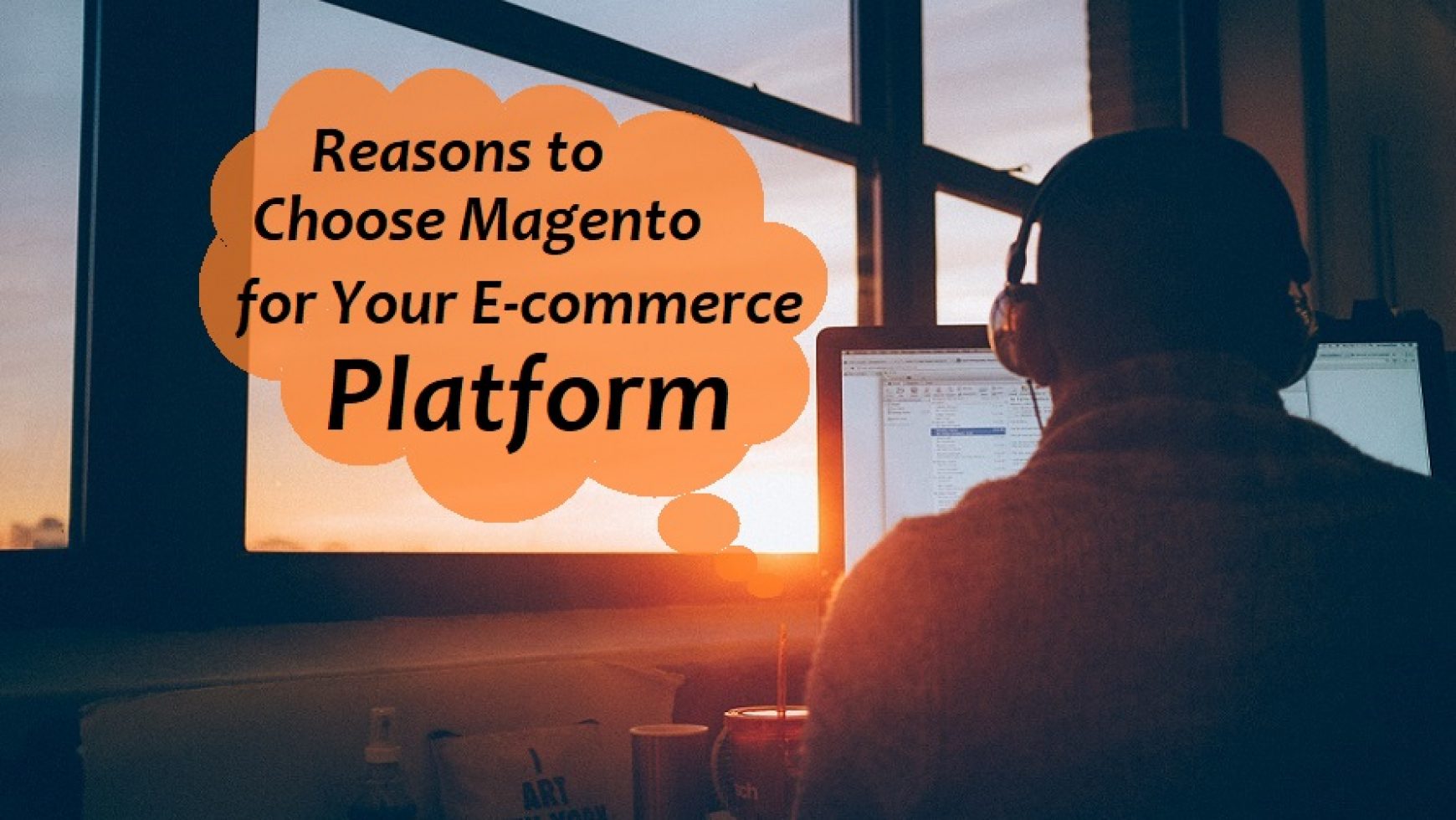 Magento Development- Reasons To Choose Magento For Your E-Commerce Platform!