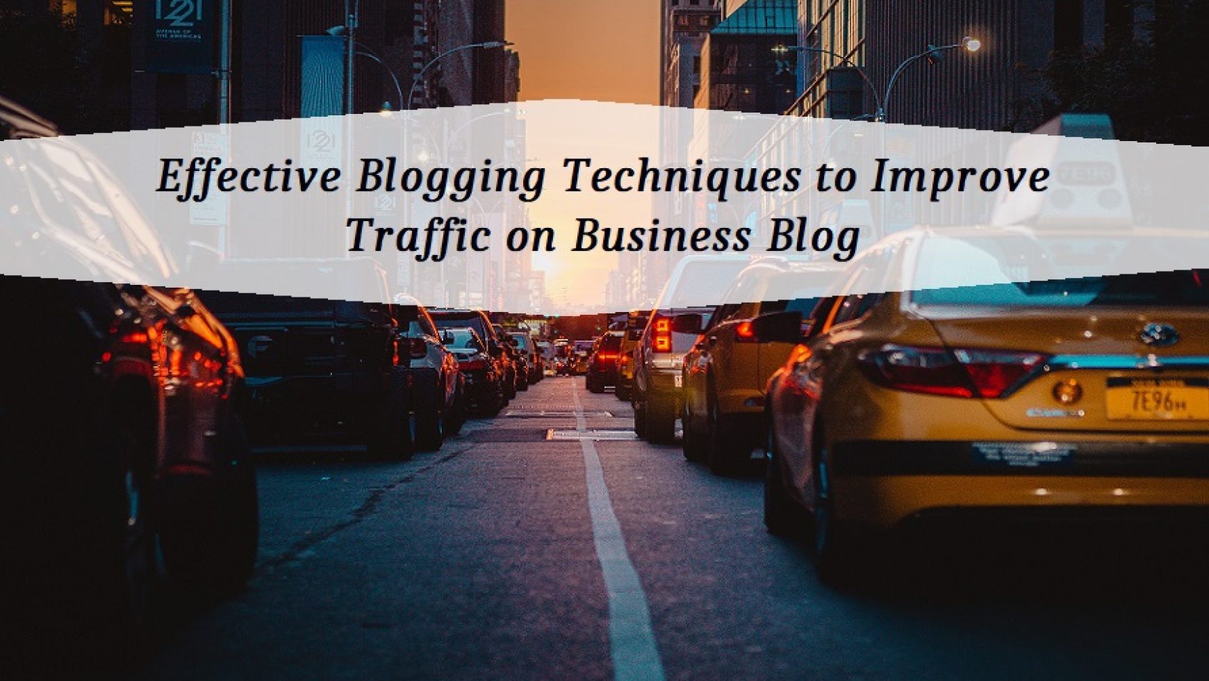 Effective Blogging Techniques to Improve Traffic on Business Blog