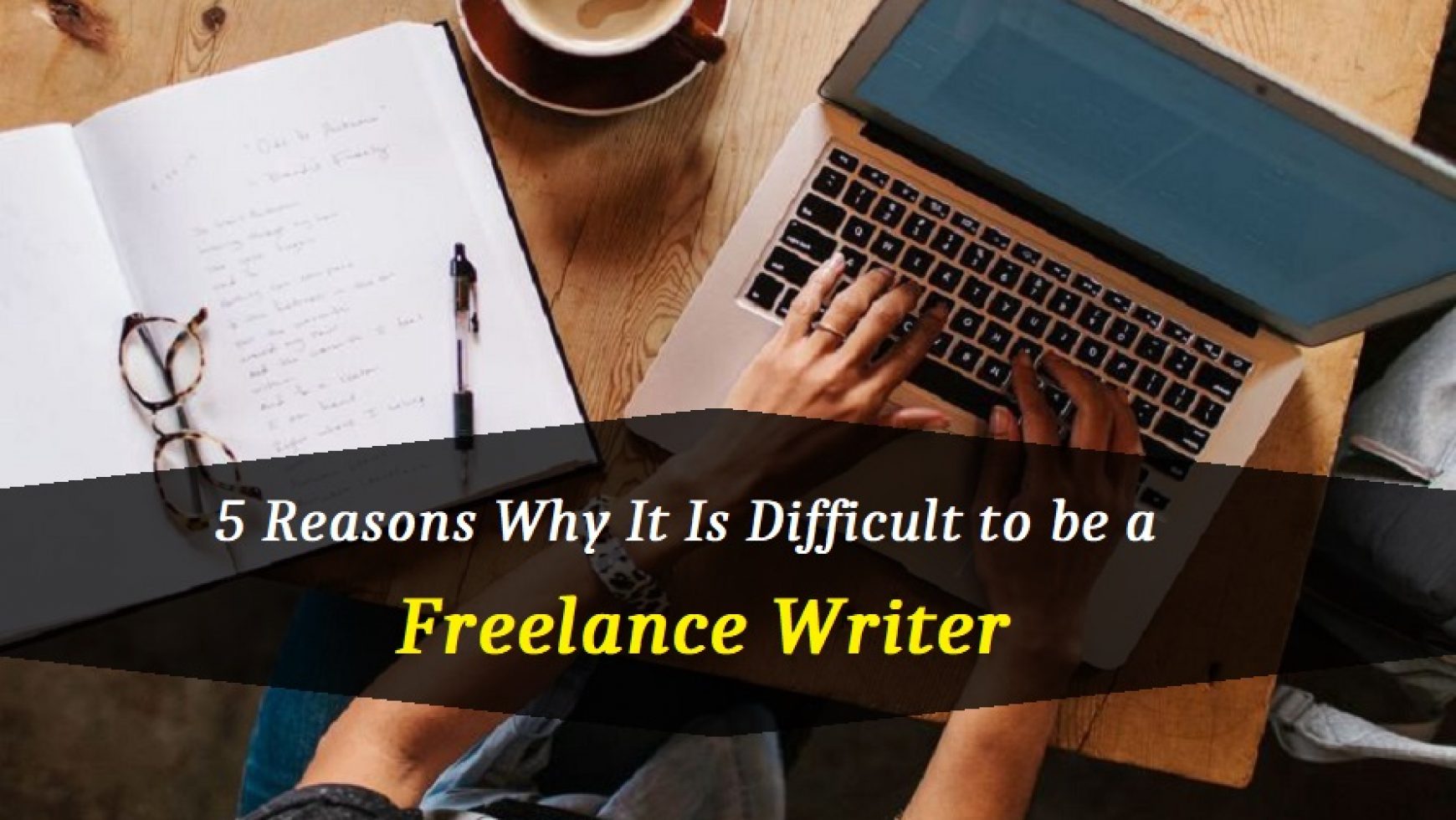 5 Reasons Why It Is Difficult to be a Freelance Writer