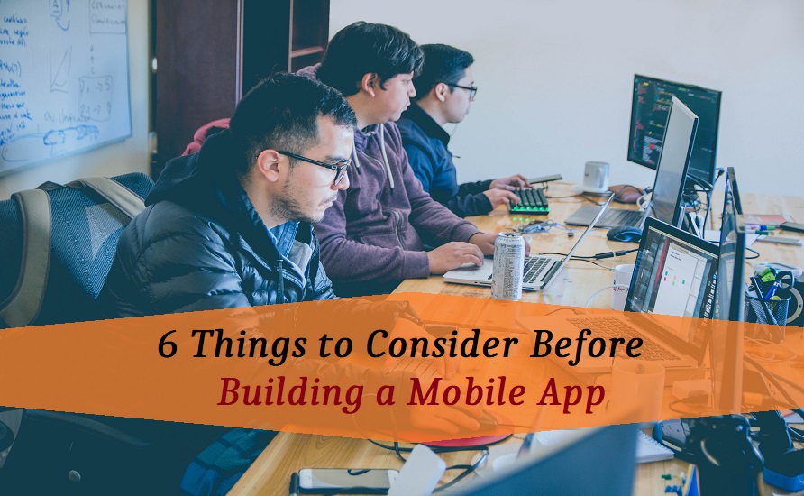 6 Things to Consider Before Building a Mobile App