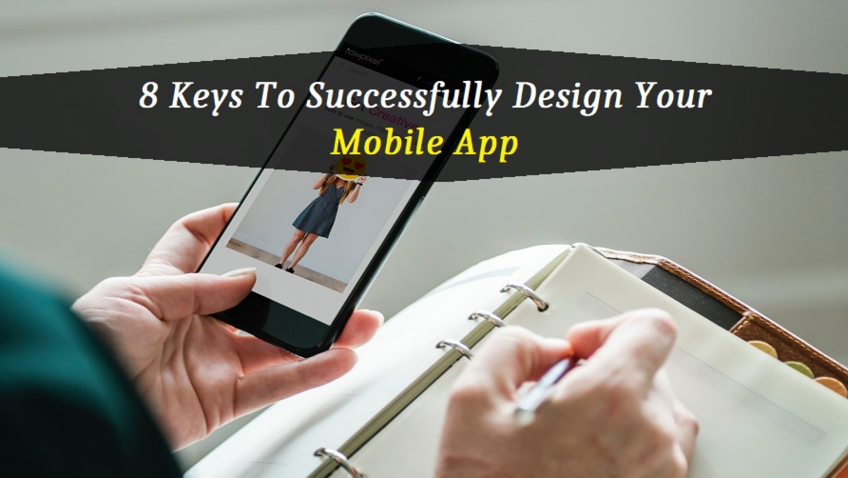 8 Keys To Successfully Design Your Mobile App