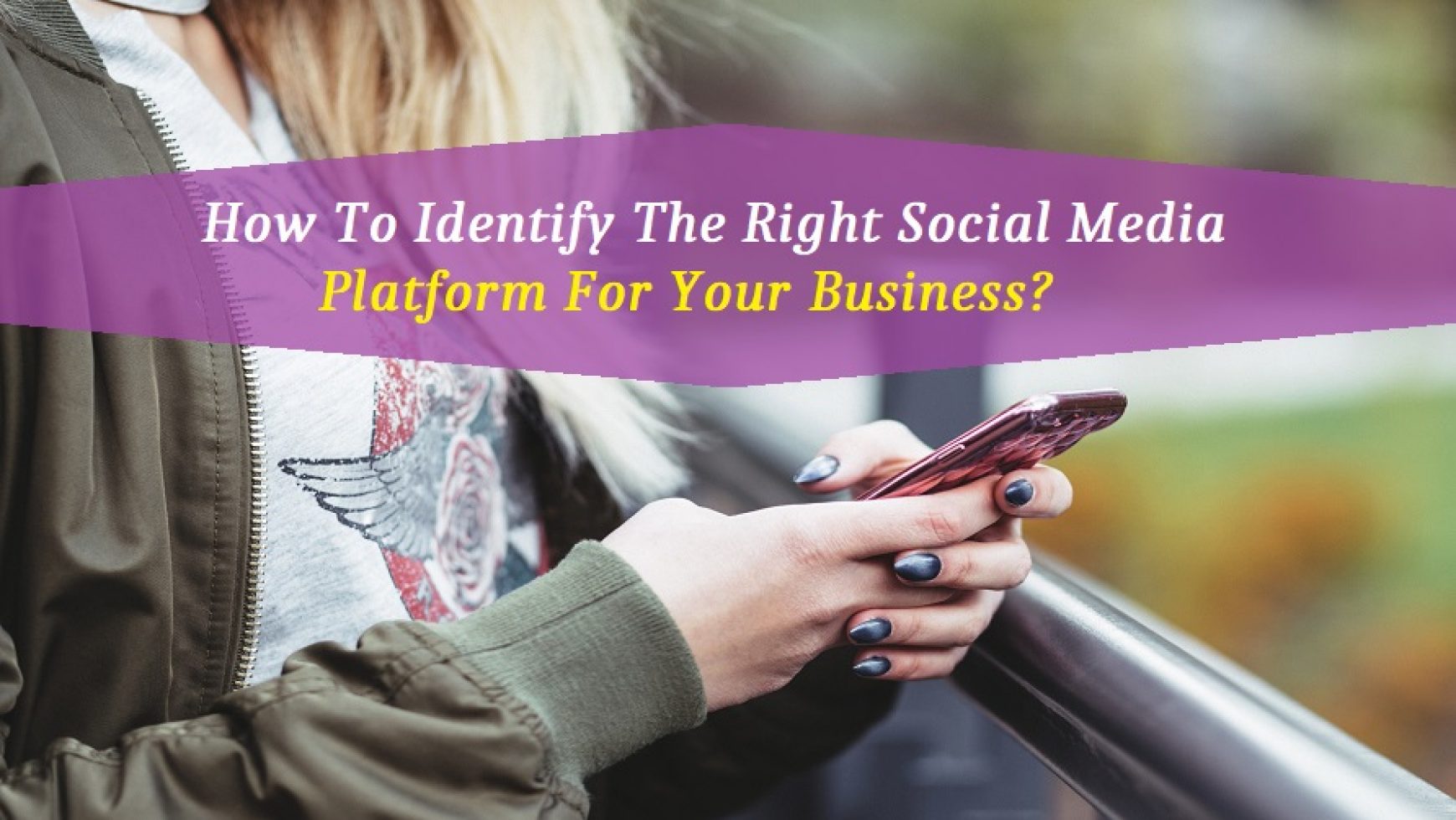 How To Identify The Right Social Media Platform For Your Business?