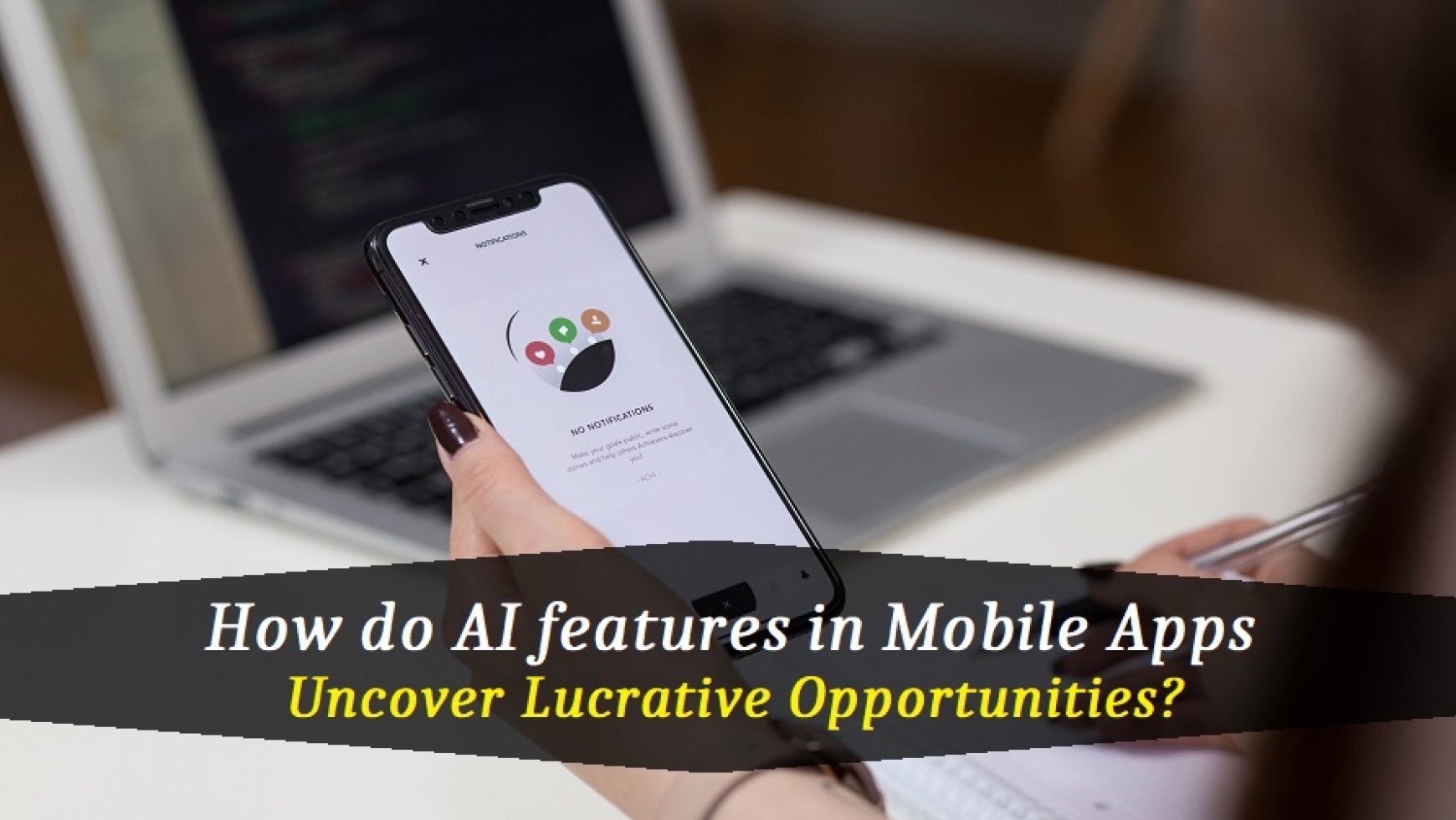 How do AI features in Mobile Apps uncover Lucrative Opportunities?