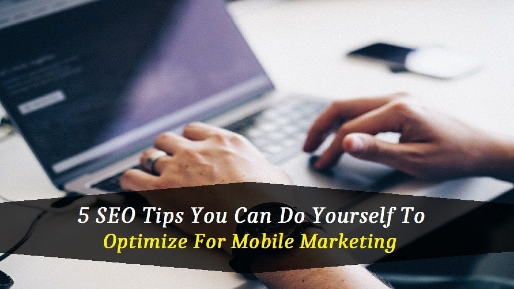 5 SEO Tips You Can Do Yourself To Optimize For Mobile Marketing