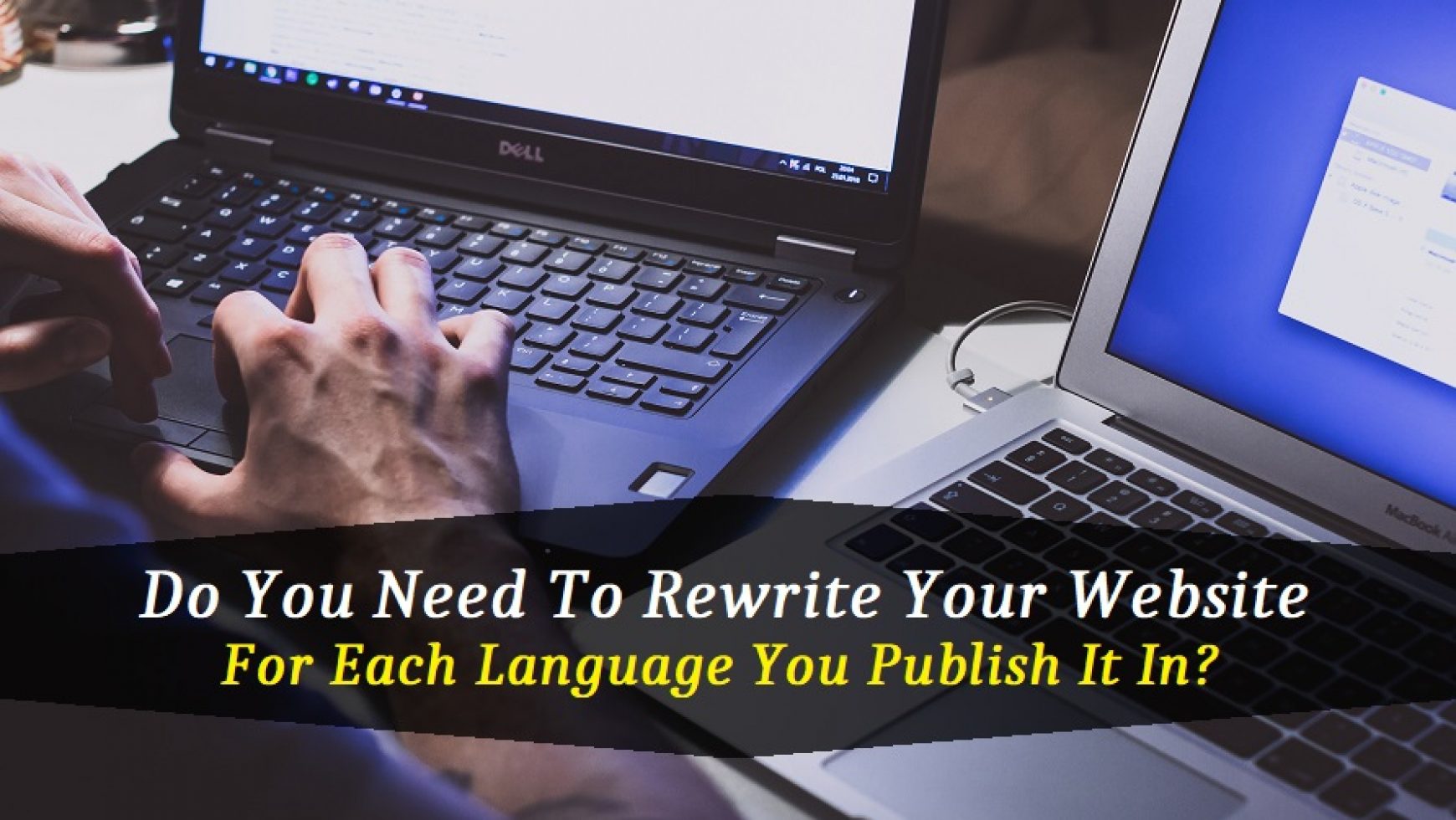 Do You Need To Rewrite Your Website For Each Language You Publish It In?