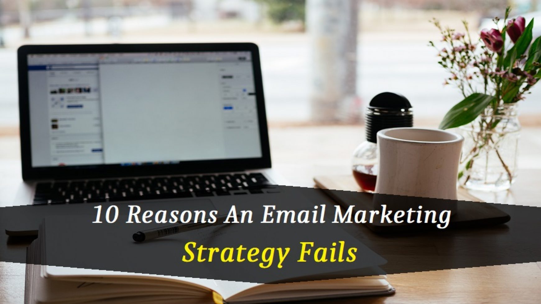 10 Reasons Why An Email Marketing Strategy Fails