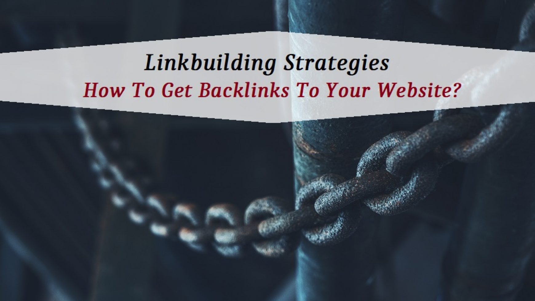 Linkbuilding Strategies: How To Get Backlinks To Your Website