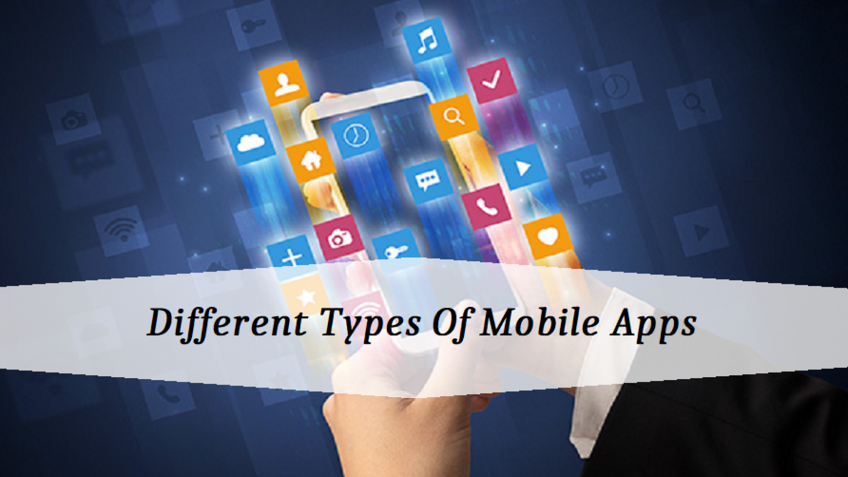 Different Types Of Mobile Apps : Do You Know?