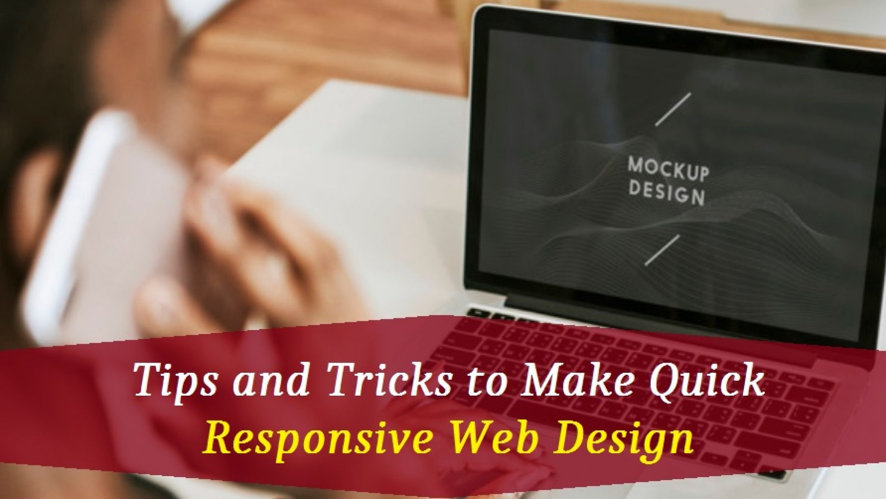 Tips and Tricks to Make Quick Responsive Web Design